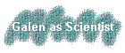 Galen as Scientist