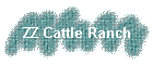 ZZ Cattle Ranch