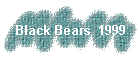 Black Bears  1999