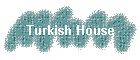 Turkish House