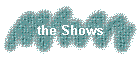 the Shows