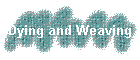 Dying and Weaving