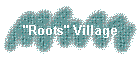 "Roots" Village