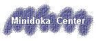 Minidoka  Center