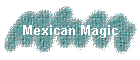 Mexican Magic