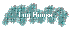 Log House