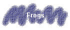 Frogs