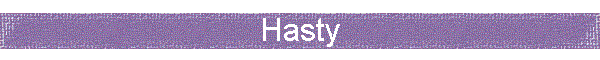 Hasty