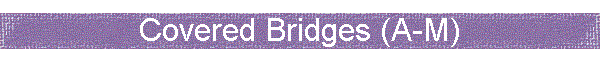 Covered Bridges (A-M)