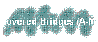 Covered Bridges (A-M)