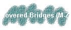 Covered Bridges (M-Z)