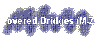 Covered Bridges (M-Z)