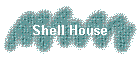 Shell House