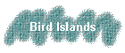 Bird Islands
