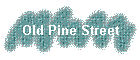 Old Pine Street