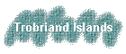 Trobriand Islands