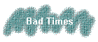 Bad Times