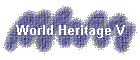 World Heritage V